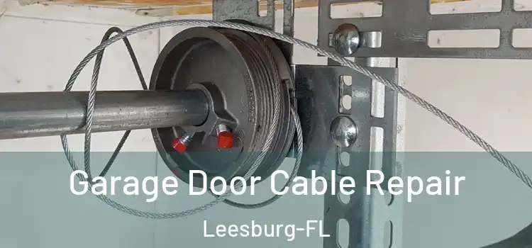  Garage Door Cable Repair Leesburg-FL